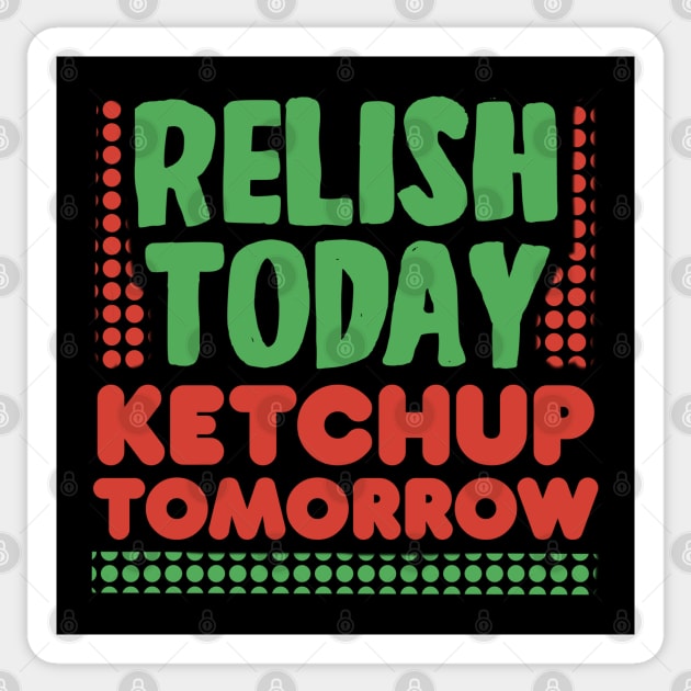 Relish Today Ketchup Tomorrow Sticker by Punful